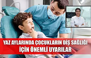 Yaz aylarında çocukların diş sağlığı için önemli uyarılar