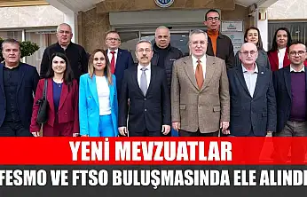 Yeni Mevzuatlar FESMO ve FTSO buluşmasında ele alındı