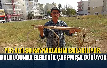 Yer altı su kaynaklarını bulabiliyor, bulduğunda elektrik çarpmışa dönüyor