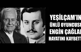 Yeşilçam'ın ünlü oyuncusu Engin Çağlar hayatını kaybetti
