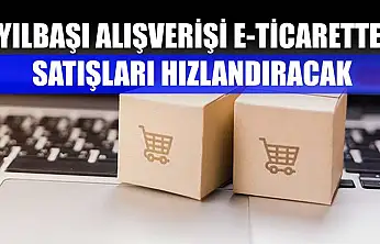 Yılbaşı alışverişi e-ticarette satışları hızlandıracak