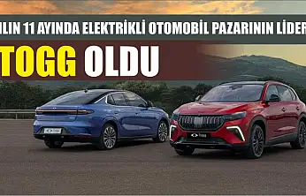 Yılın 11 ayında elektrikli otomobil pazarının lideri Togg oldu