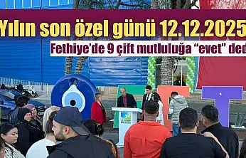 Yılın son özel günü 12.12.2025: Fethiye'de 9 çift mutluluğa 'evet' dedi