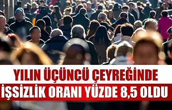 Yılın üçüncü çeyreğinde işsizlik oranı yüzde 8,5 oldu