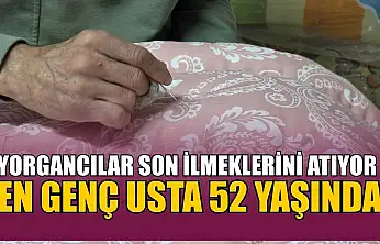 Yorgancılar son ilmeklerini atıyor: En genç usta 52 yaşında