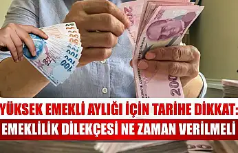 Yüksek emekli aylığı için tarihe dikkat: Emeklilik dilekçesi ne zaman verilmeli
