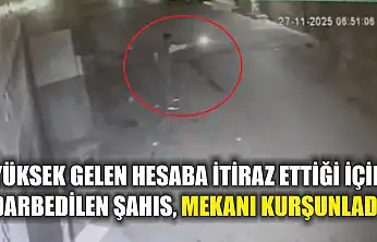 Yüksek gelen hesaba itiraz ettiği için darbedilen şahıs, mekanı kurşunladı