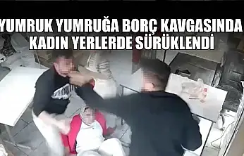 Yumruk yumruğa borç kavgasında kadın yerlerde sürüklendi