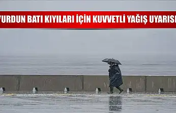 Yurdun batı kıyıları için kuvvetli yağış uyarısı