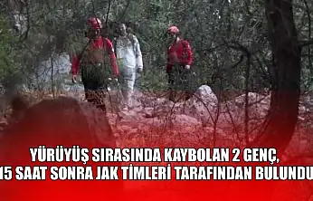 Yürüyüş sırasında kaybolan 2 genç, 15 saat sonra JAK timleri tarafından bulundu