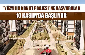 'Yüzyılın Konut Projesi'ne başvurular 10 Kasım'da başlıyor