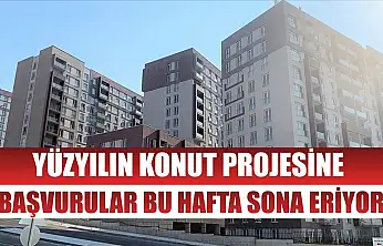 Yüzyılın Konut Projesine başvurular bu hafta sona eriyor