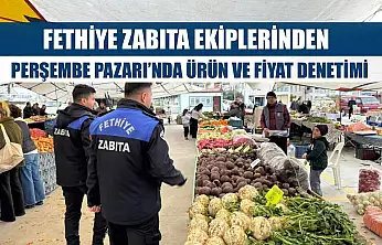 Zabıta Ekiplerinden Fethiye Perşembe Pazarı'nda Ürün ve Fiyat Denetimi