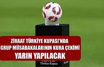 Ziraat Türkiye Kupası'nda grup müsabakalarının kura çekimi, yarın yapılacak