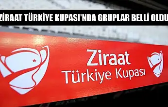Ziraat Türkiye Kupası'nda gruplar belli oldu