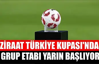 Ziraat Türkiye Kupası'nda grup etabı yarın başlıyor