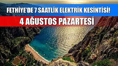 Fethiye'de 7 Saatlik Elektrik Kesintisi! 4 Ağustos Pazartesi