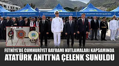 Fethiye'de Cumhuriyet Bayramı kutlamaları kapsamında Atatürk Anıtı'na çelenk sunuldu