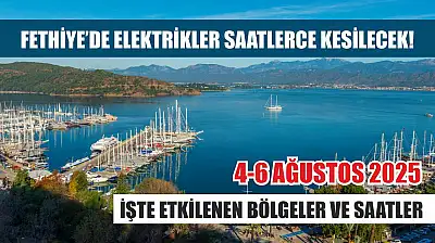 Fethiye'de Elektrikler Saatlerce Kesilecek!  4-6 Ağustos 2025: İşte Etkilenen Bölgeler ve Saatler