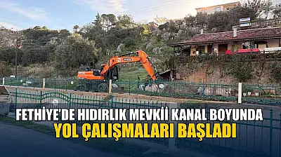 Fethiye'de Hıdırlık mevkii kanal boyunda yol çalışmaları başladı