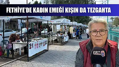 Fethiye'de kadın emeği kışın da tezgahta