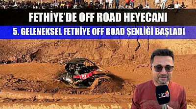 Fethiye'de Off Road Heyecanı: 5. Geleneksel Fethiye Off Road Şenliği Başladı