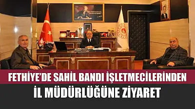 Fethiye'de Sahil Bandı İşletmecilerinden İl Müdürlüğüne ziyaret