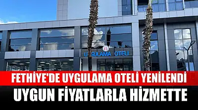 Fethiye'de Uygulama Oteli yenilendi: Uygun fiyatlarla hizmette