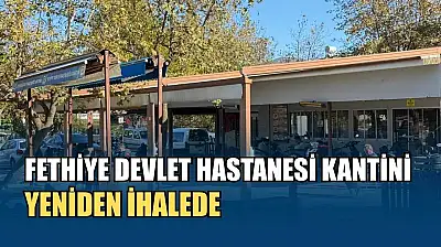 Fethiye Devlet Hastanesi kantini yeniden ihalede