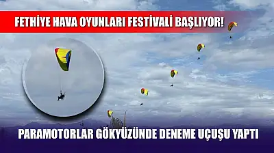 Fethiye Hava Oyunları Festivali Başlıyor! Paramotorlar Gökyüzünde Deneme Uçuşu Yaptı