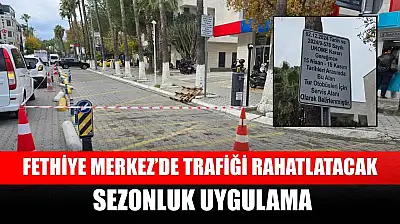 Fethiye Merkez'de trafiği rahatlatacak sezonluk uygulama