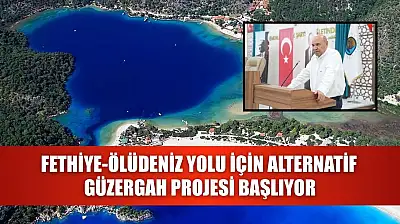 Fethiye-Ölüdeniz Yolu için Alternatif Güzergah Projesi Başlıyor