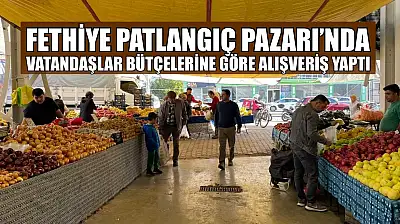 Fethiye Patlangıç Pazarı'nda vatandaşlar bütçelerine göre alışveriş yaptı