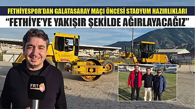 Fethiyespor'dan Galatasaray maçı öncesi stadyum hazırlıkları: 'Fethiye'ye yakışır şekilde ağırlayacağız'