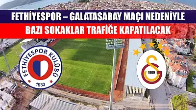 Fethiyespor – Galatasaray Maçı Nedeniyle Bazı Sokaklar Trafiğe Kapatılacak