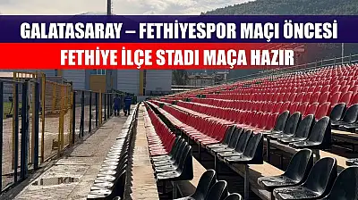 Galatasaray – Fethiyespor Maçı Öncesi Fethiye İlçe Stadı Maça Hazır