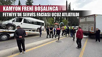 Kamyon Freni Boşalınca Fethiye'de servis faciası ucuz atlatıldı