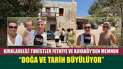 Kırklarelili turistler Fethiye ve Kayaköy'den memnun: 'Doğa ve tarih büyülüyor'