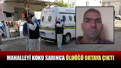 Mahalleyi koku sarınca öldüğü ortaya çıktı