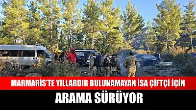 Marmaris'te yıllardır bulunamayan İsa Çiftçi için arama sürüyor