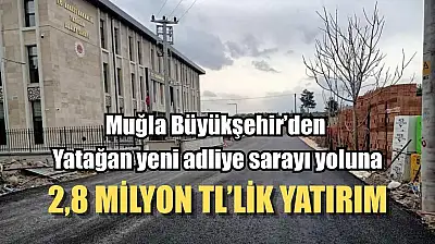 Muğla Büyükşehir'den Yatağan yeni adliye sarayı yoluna 2,8 Milyon TL'lik yatırım
