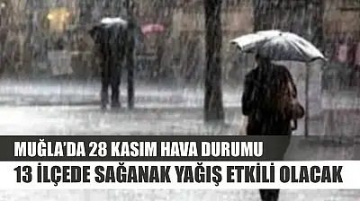 Muğla'da 28 Kasım Hava Durumu: 13 İlçede Sağanak Yağış Etkili Olacak