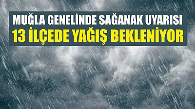 Muğla Genelinde Sağanak Uyarısı: 13 İlçede Yağış Bekleniyor
