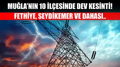 Muğla'nın 10 ilçesinde dev elektrik kesintisi! Fethiye, Seydikemer.. 2 Aralık 2025