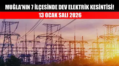 Muğla'nın 7 ilçesinde dev elektrik kesintisi! 13 Ocak Salı 2026