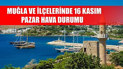 Muğla ve İlçelerinde 16 Kasım Pazar Hava Durumu
