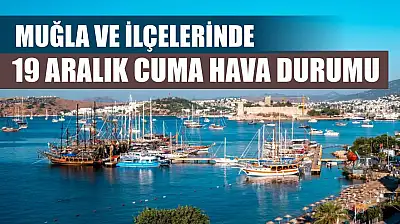 Muğla ve İlçelerinde 19 Aralık Cuma Hava Durumu
