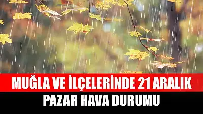 Muğla ve İlçelerinde 21 Aralık Pazar Hava Durumu