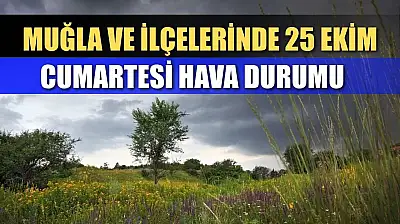 Muğla ve İlçelerinde 25 Ekim Cumartesi Hava Durumu   