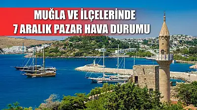 Muğla ve İlçelerinde 7 Aralık Pazar Hava Durumu   